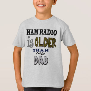 Ham Radio Is Older Than My Dad T-shirt