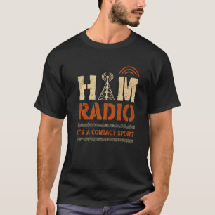 Ham Radio It's A Contact Sport for a Ham Radio Ope T-Shirt