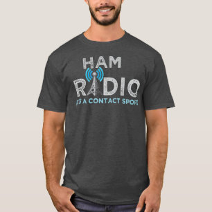 Ham Radio Its A Contact Sport Funny Ham Radio  T-Shirt
