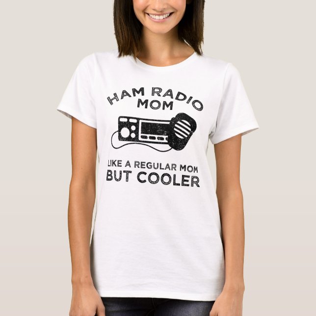 Ham Radio Mum - Like A Regular Mum But Cooler T-Shirt (Front)