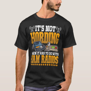 Ham Radio not Hording Amateur Radio and Ham Radio T-Shirt