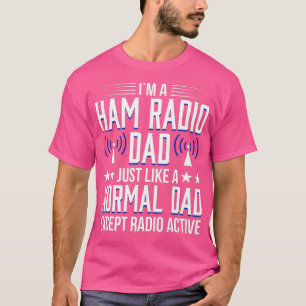 Ham Radio Operator Amateur Radio Radioactive Dad T-Shirt