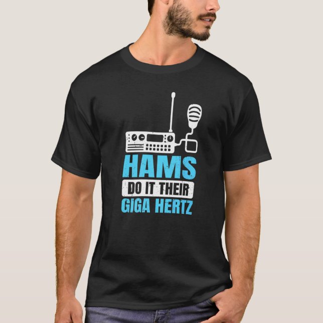 Ham Radio Operator Hams Do It Their Giga Hertz T-Shirt (Front)
