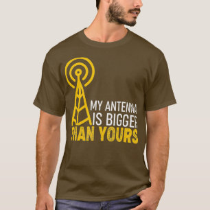 Ham Radio Operator - My Antenna Is Bigger Than T-Shirt