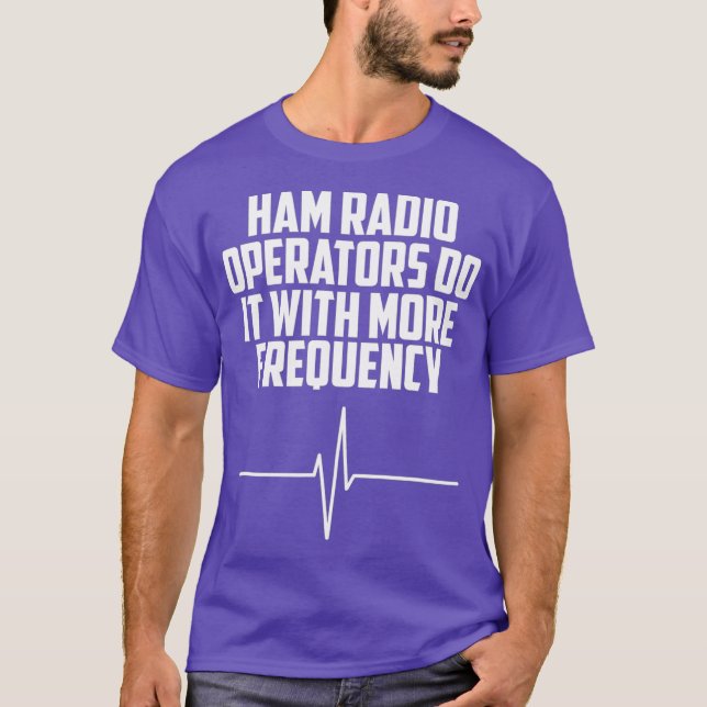 Ham Radio Operators Do It With More Frequency T-Shirt (Front)