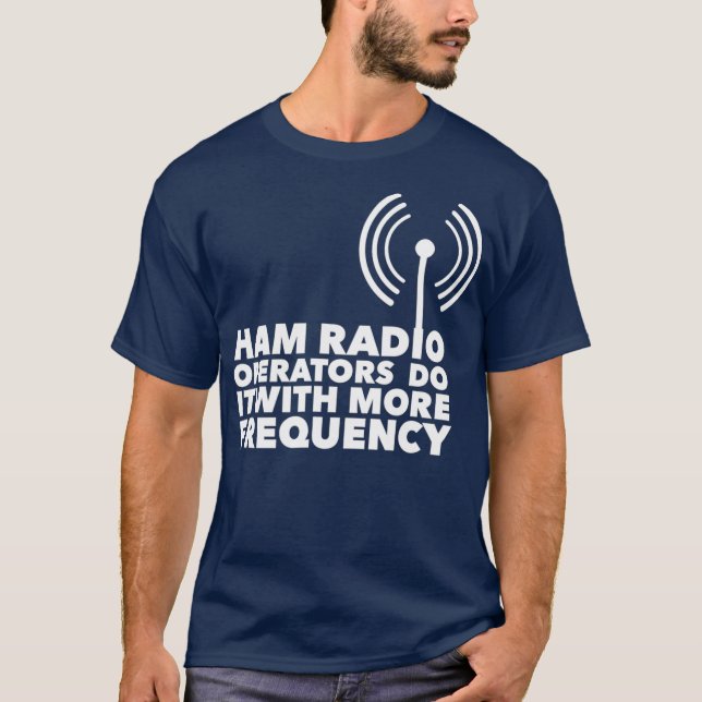 Ham Radio Operators Do It With More Frequency T-Shirt (Front)