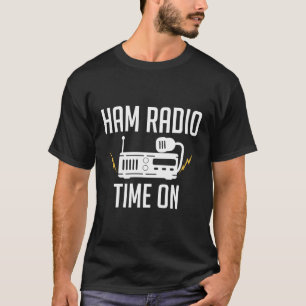 Ham Radio Time On Amateur Ham Radio T-Shirt