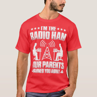Ham Radio Your Parents Warned You About Radio Ham  T-Shirt