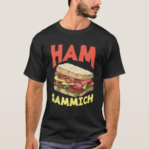 Ham Sammich Ham Sandwich Lover Funny Sandwich T-Shirt