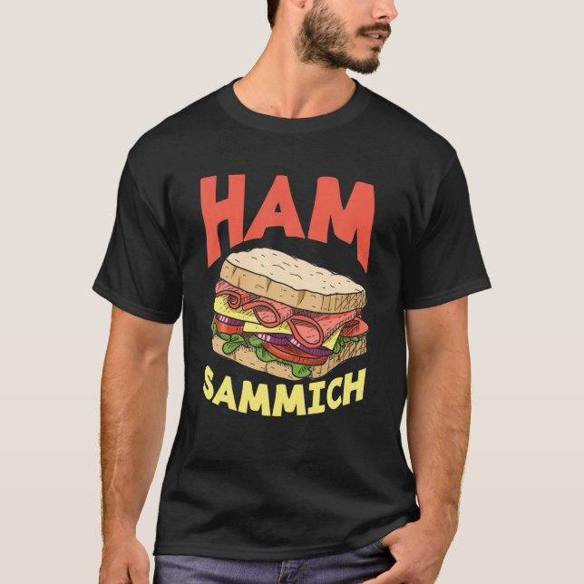 Ham Sammich Ham Sandwich Lover Funny Sandwich T-Shirt (Front)