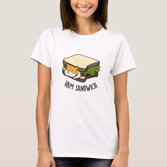 Ham Sandwich Funny Hamster Pun  T-Shirt (Front)