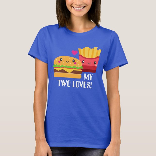 Hamburger and French Fries two loves Kawaii T-Shirt (Front)