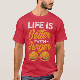 Hamburger Cheeseburger Life Is Better With Burger T-Shirt