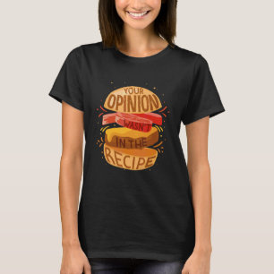Hamburger Fast Food Your Opinion Wasn't In The Re T-Shirt
