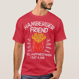 Hamburger Hamberger Friend French Fries  T-Shirt