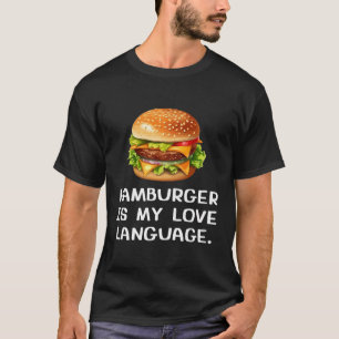 Hamburger Is My Love Language T-Shirt