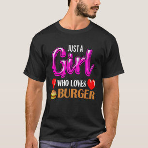 Hamburger Just A Girl Who Loves Burger T-Shirt