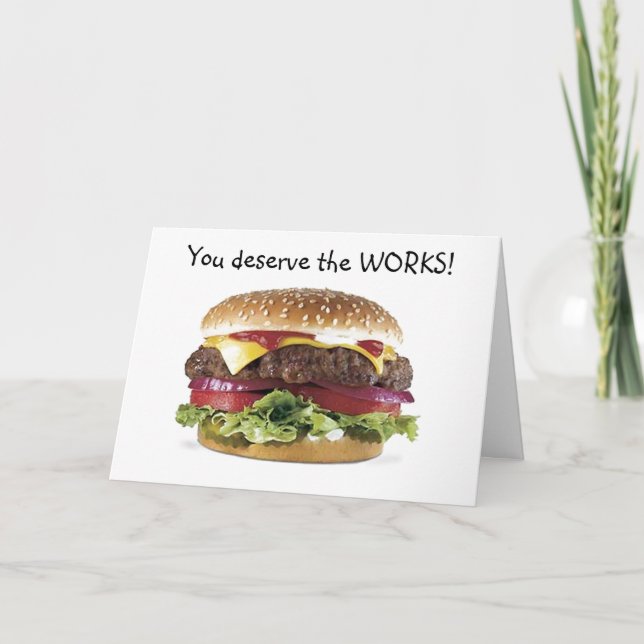 HAMBURGER SAYS=YOU DESERVE THE WORKS-BIRTHDAY CARD (Front)