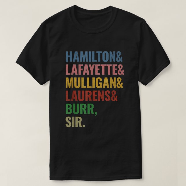 Hamilton Laurens Lafayette Mulligan Burr Sir  T-Shirt (Design Front)