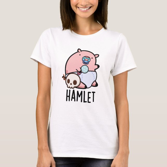 Hamlet Funny Shakepear Baby Pig Pun  T-Shirt (Front)
