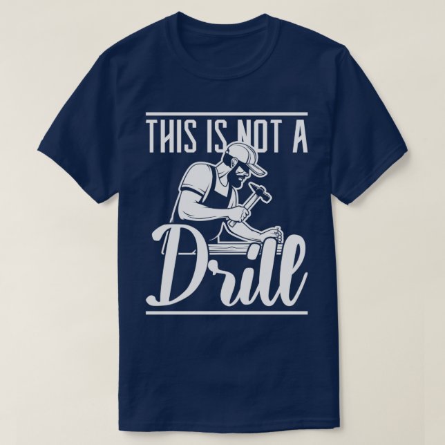 Hammer Carpenter This is not a Drill Woodworking 1 T-Shirt (Design Front)