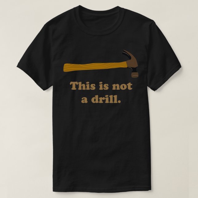 Hammer This is Not a Drill 1 T-Shirt (Design Front)