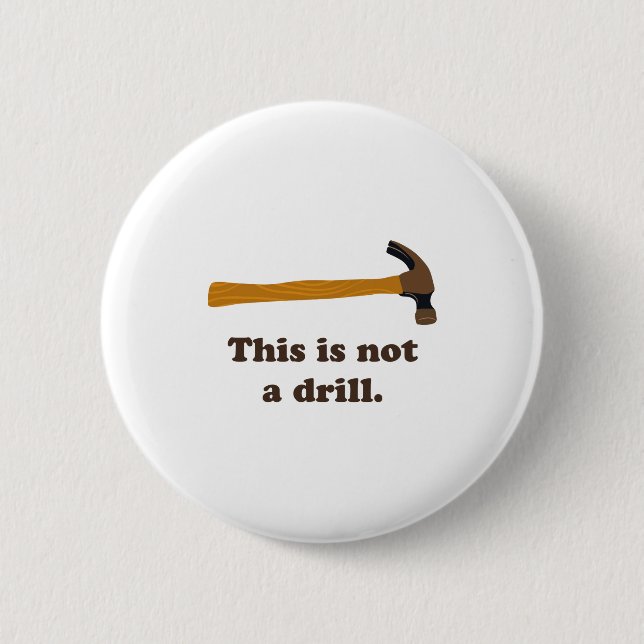 Hammer This Is Not A Drill  6 Cm Round Badge (Front)