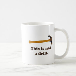Hammer This Is Not A Drill Coffee Mug