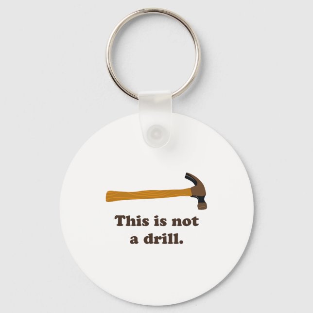Hammer This Is Not A Drill  Key Ring (Front)