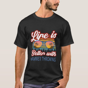 Hammer Throwers 'Life Is Better With Hammer Throwi T-Shirt