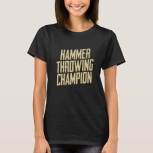 Hammer Throwing Champion Throw Thrower Track Field T-Shirt