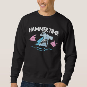 Hammer Time Shark Animal Lover Marine Biologist 1 Sweatshirt