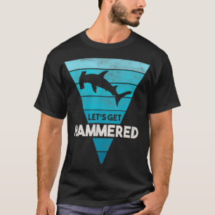 Hammerhead Shark Lets Get Hammered All Week T-Shirt