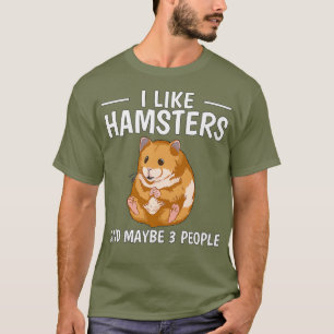 Hammy I Like Hamsters And Maybe 3 People Hamster T-Shirt