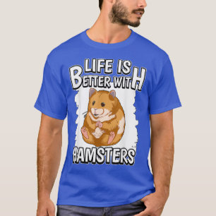 Hammy Life Is Better With Hamsters T-Shirt