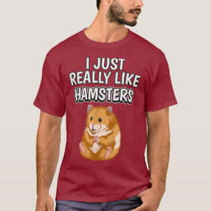 Hammy Quote I Just Really Like Hamsters Clothes T-Shirt