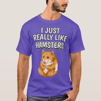 Hammy Quote I Just Really Like Hamsters Clothes T-Shirt