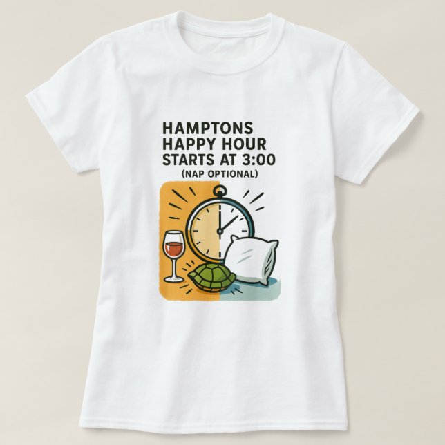 Hamptons Happy Hour Starts at 3:00 (Nap Optional)  T-Shirt (Design Front)