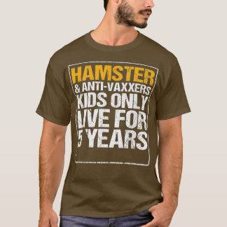 Hamster Anit Vaxxers Live 5 Years Gift Funny T-Shirt