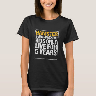 Hamster Anit Vaxxers Live 5 Years Hamster T-Shirt
