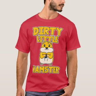 Hamster Dirty Little Hamster  T-Shirt