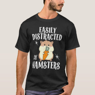 Hamster Easily Distracted By Hamsters Hamster T-Shirt