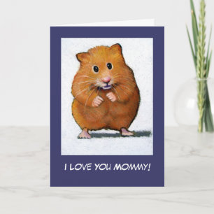 HAMSTER: I Love You Mummy! Card