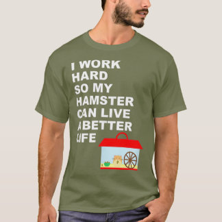 Hamster I Work Hard So My Hamster Can Live A Gi T-Shirt