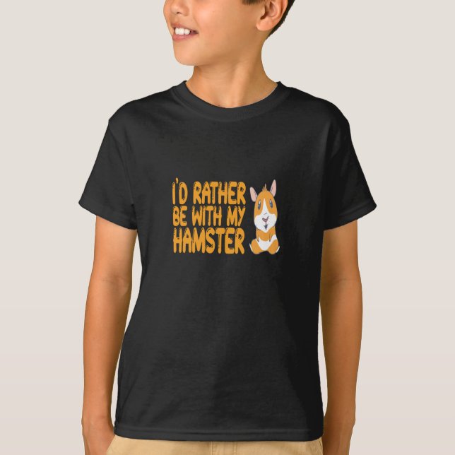 Hamster - I'd Rather Be With My Hamster T-Shirt (Front)
