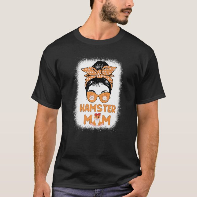 Hamster Mum Life Messy Bun Hammy Mother's Day Hams T-Shirt (Front)