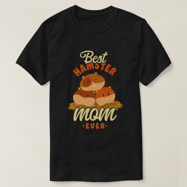 Hamster Mum Mother Best Hamster Mum Ever T-Shirt (Design Front)