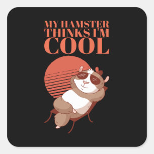 Hamster - My Hamster Thinks I'm Cool Square Sticker