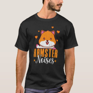 Hamster Noises Hamsters Animal Pet Graphic T-Shirt