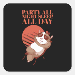 Hamster - Party All Night Sleep All Day Square Sticker